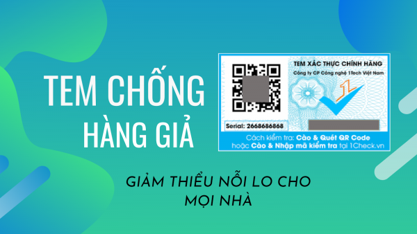 Tem chống hàng giả - giảm thiểu nỗi lo cho mọi nhà