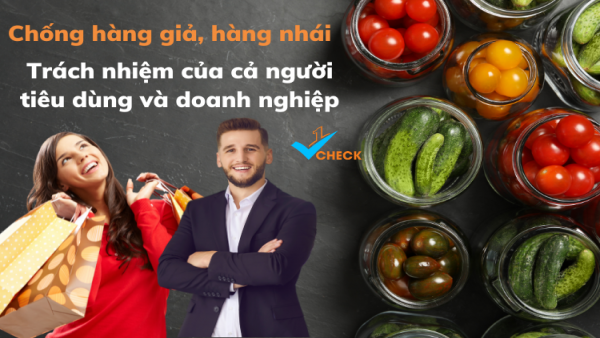 Chống hàng giả, hàng nhái: Trách nhiệm của cả người tiêu dùng và doanh nghiệp